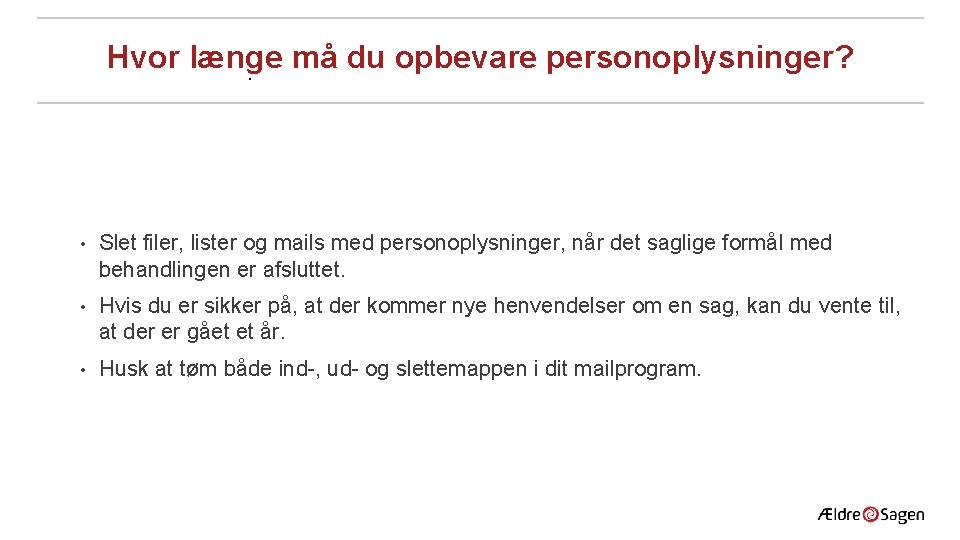Hvor længe må du opbevare personoplysninger? . • Slet filer, lister og mails med Hvor længe må du opbevare personoplysninger? . • Slet filer, lister og mails med