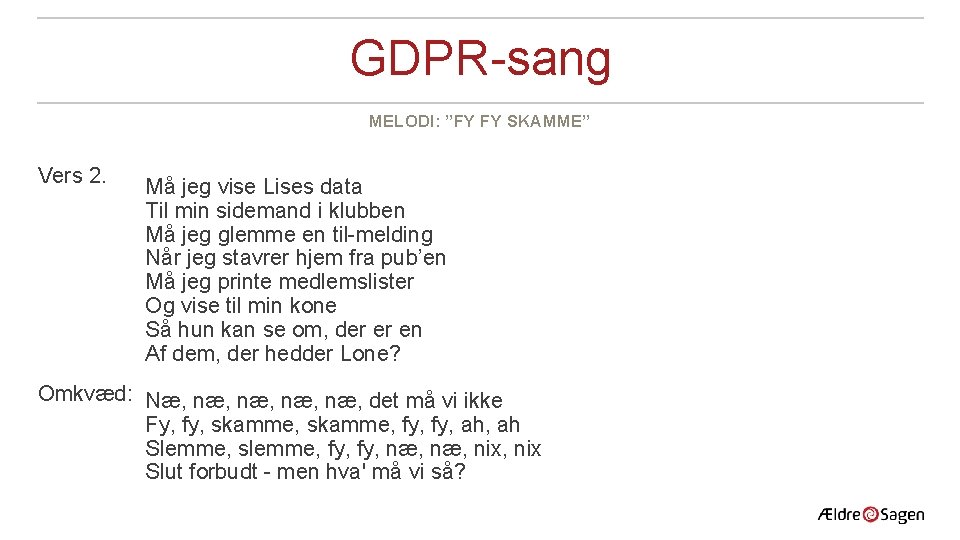 GDPR-sang MELODI: ”FY FY SKAMME” Vers 2. Må jeg vise Lises data Til min GDPR-sang MELODI: ”FY FY SKAMME” Vers 2. Må jeg vise Lises data Til min