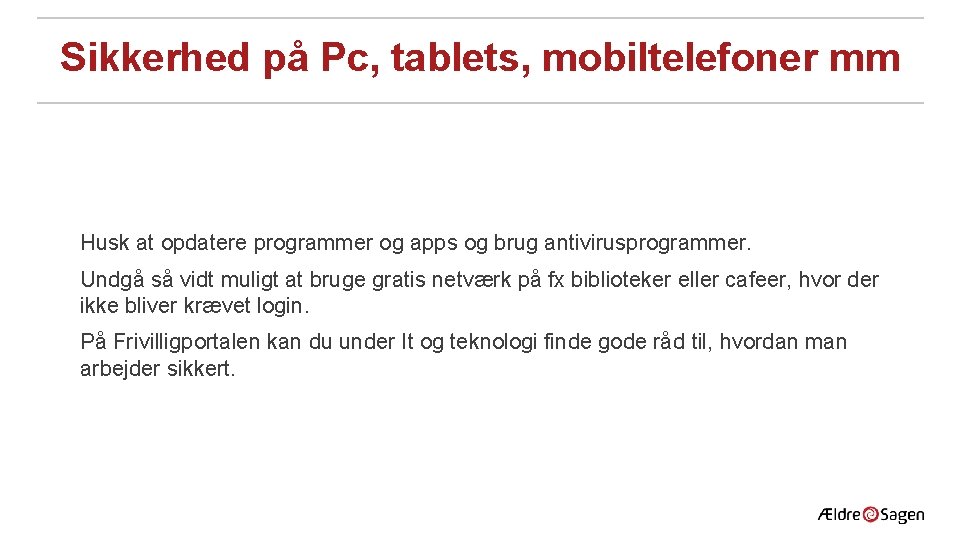 Sikkerhed på Pc, tablets, mobiltelefoner mm Husk at opdatere programmer og apps og brug Sikkerhed på Pc, tablets, mobiltelefoner mm Husk at opdatere programmer og apps og brug