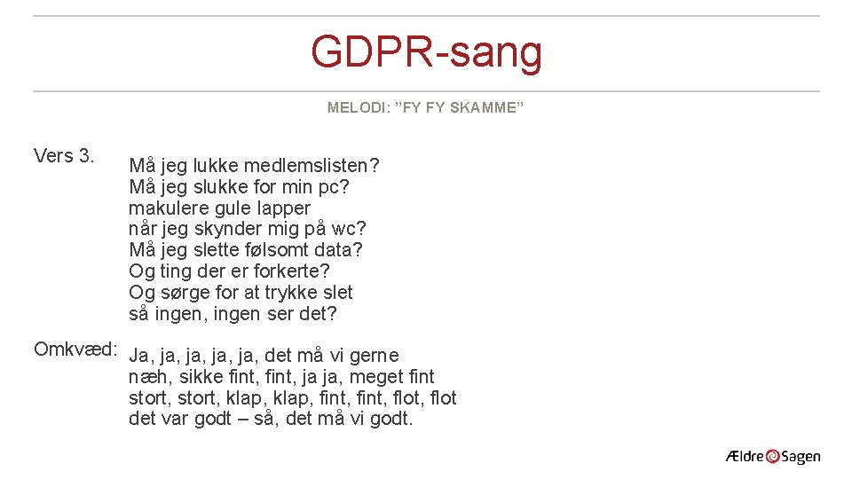 GDPR-sang MELODI: ”FY FY SKAMME” Vers 3. Må jeg lukke medlemslisten? Må jeg slukke GDPR-sang MELODI: ”FY FY SKAMME” Vers 3. Må jeg lukke medlemslisten? Må jeg slukke
