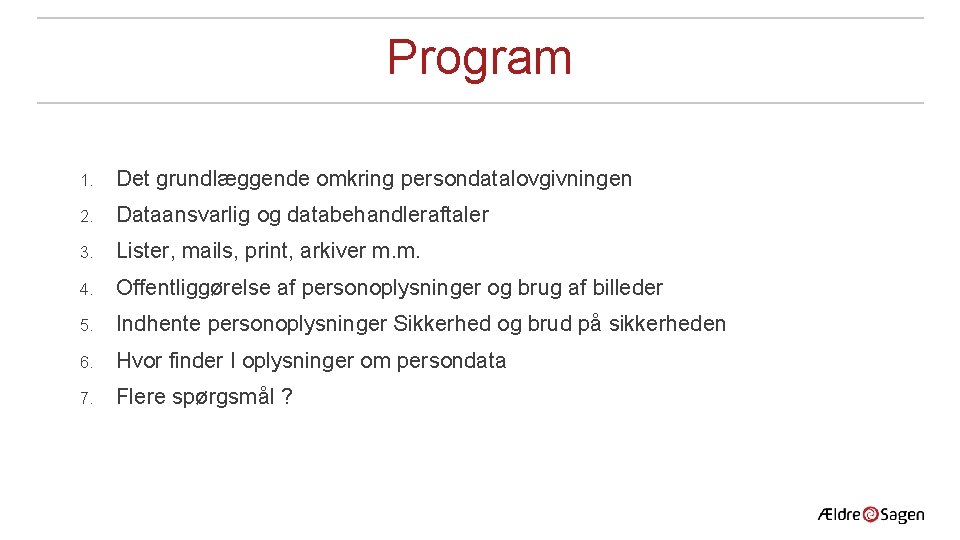 Program 1. Det grundlæggende omkring persondatalovgivningen 2. Dataansvarlig og databehandleraftaler 3. Lister, mails, print, Program 1. Det grundlæggende omkring persondatalovgivningen 2. Dataansvarlig og databehandleraftaler 3. Lister, mails, print,