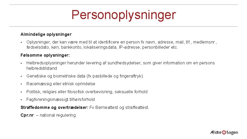 Personoplysninger Almindelige oplysninger: • Oplysninger, der kan være med til at identificere en person Personoplysninger Almindelige oplysninger: • Oplysninger, der kan være med til at identificere en person
