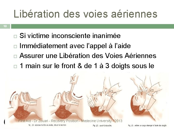 Libération des voies aériennes 10 Si victime inconsciente inanimée Immédiatement avec l’appel à l’aide