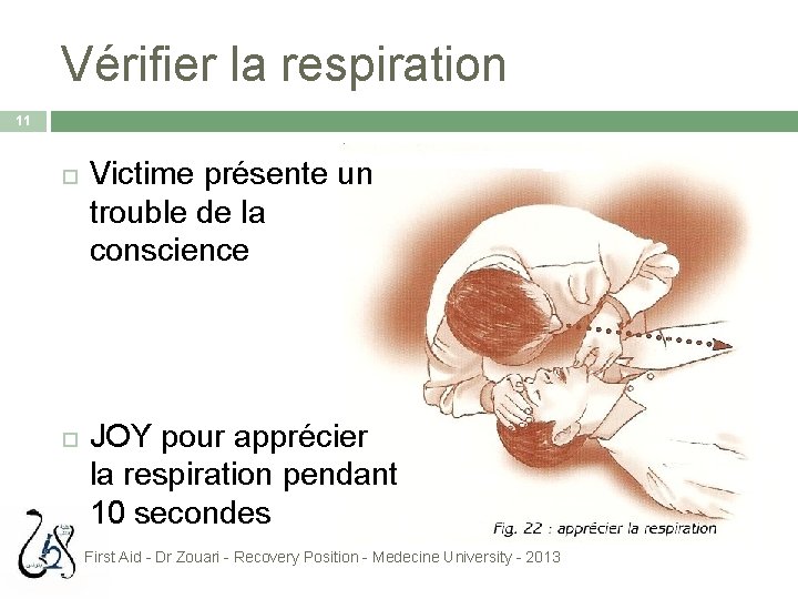Vérifier la respiration 11 Victime présente un trouble de la conscience JOY pour apprécier