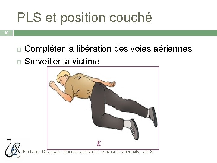 PLS et position couché 18 Compléter la libération des voies aériennes Surveiller la victime