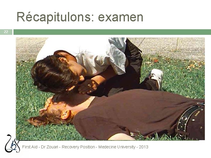 Récapitulons: examen 22 First Aid - Dr Zouari - Recovery Position - Medecine University