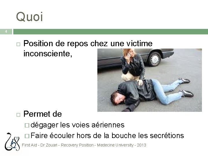 Quoi 4 Position de repos chez une victime inconsciente, Permet de � dégager les