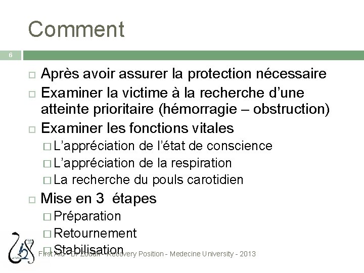 Comment 6 Après avoir assurer la protection nécessaire Examiner la victime à la recherche