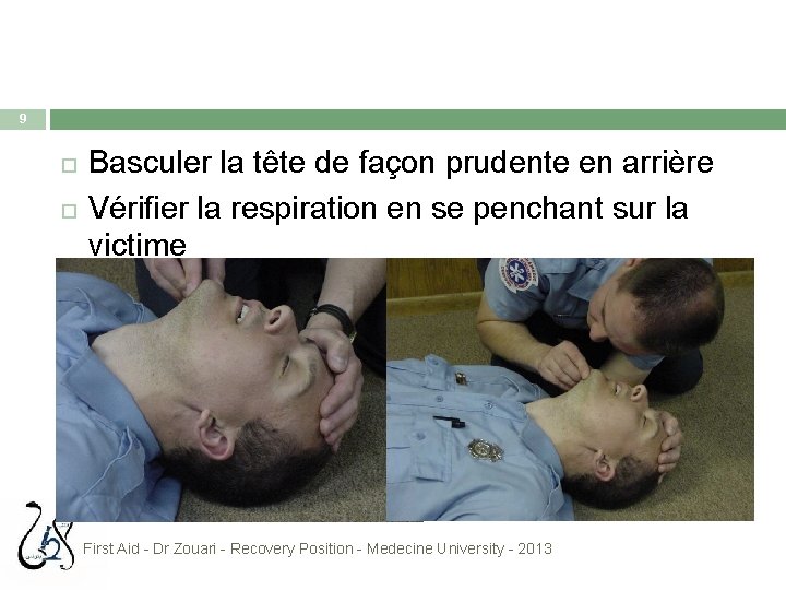 9 Basculer la tête de façon prudente en arrière Vérifier la respiration en se