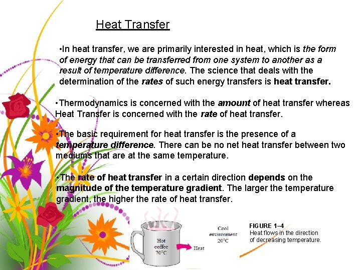 Heat Transfer • In heat transfer, we are primarily interested in heat, which is