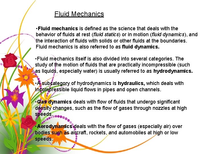 Fluid Mechanics • Fluid mechanics is defined as the science that deals with the