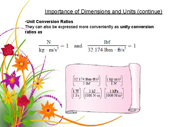 Importance of Dimensions and Units (continue) • Unit Conversion Ratios They can also be