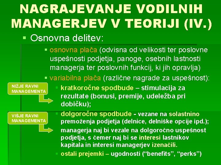 NAGRAJEVANJE VODILNIH MANAGERJEV V TEORIJI (IV. ) § Osnovna delitev: § osnovna plača (odvisna