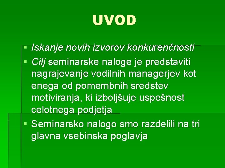 UVOD § Iskanje novih izvorov konkurenčnosti § Cilj seminarske naloge je predstaviti nagrajevanje vodilnih