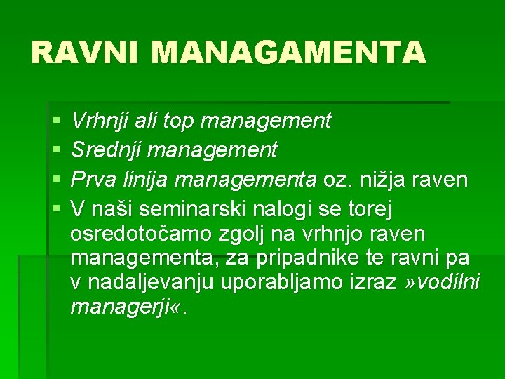 RAVNI MANAGAMENTA § § Vrhnji ali top management Srednji management Prva linija managementa oz.