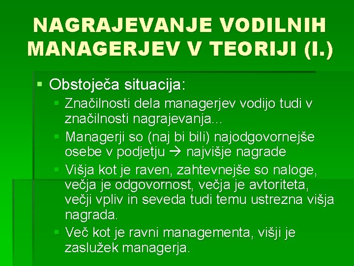 NAGRAJEVANJE VODILNIH MANAGERJEV V TEORIJI (I. ) § Obstoječa situacija: § Značilnosti dela managerjev