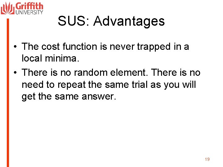 SUS: Advantages • The cost function is never trapped in a local minima. •