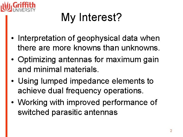 My Interest? • Interpretation of geophysical data when there are more knowns than unknowns.