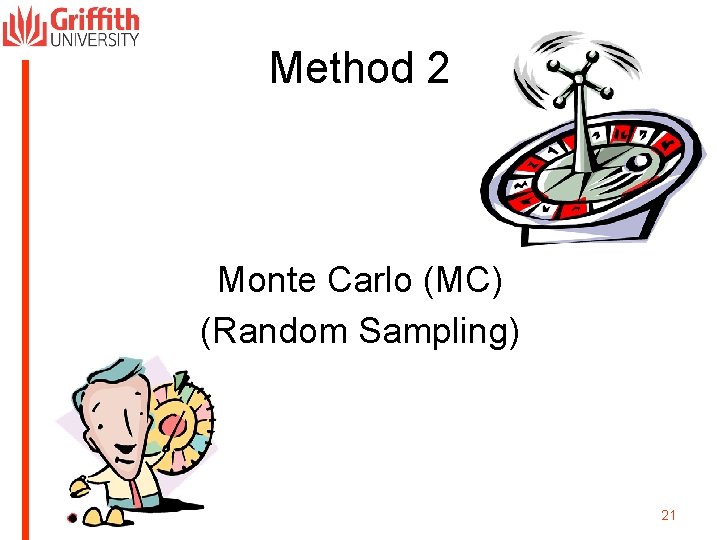 Method 2 Monte Carlo (MC) (Random Sampling) 21 