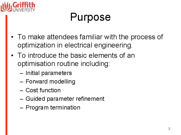 Purpose • To make attendees familiar with the process of optimization in electrical engineering.