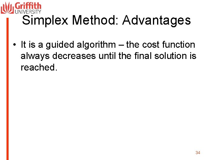 Simplex Method: Advantages • It is a guided algorithm – the cost function always