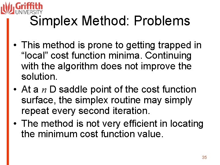 Simplex Method: Problems • This method is prone to getting trapped in “local” cost