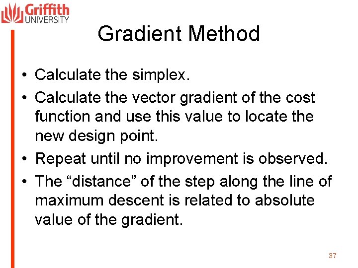 Gradient Method • Calculate the simplex. • Calculate the vector gradient of the cost