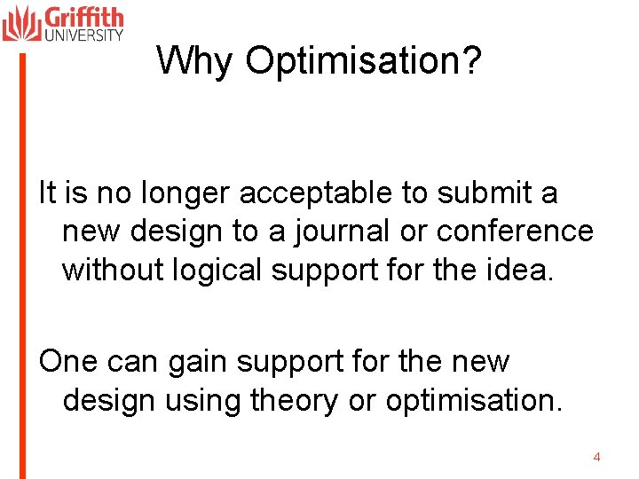 Why Optimisation? It is no longer acceptable to submit a new design to a