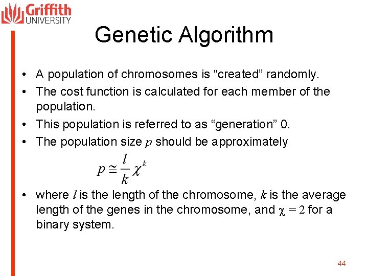 Genetic Algorithm • A population of chromosomes is “created” randomly. • The cost function