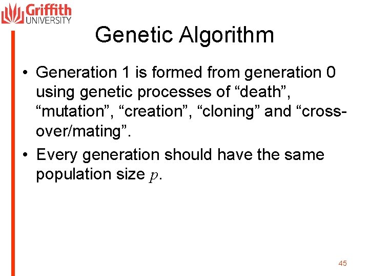 Genetic Algorithm • Generation 1 is formed from generation 0 using genetic processes of