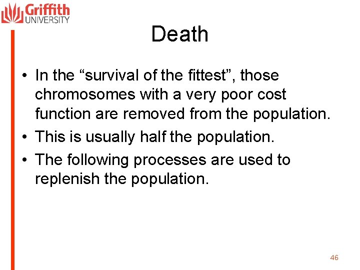 Death • In the “survival of the fittest”, those chromosomes with a very poor