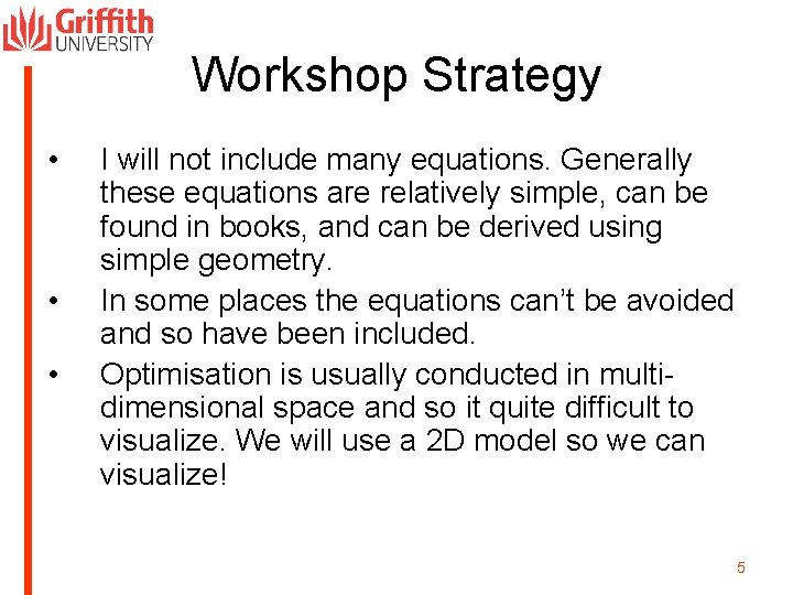 Workshop Strategy • • • I will not include many equations. Generally these equations