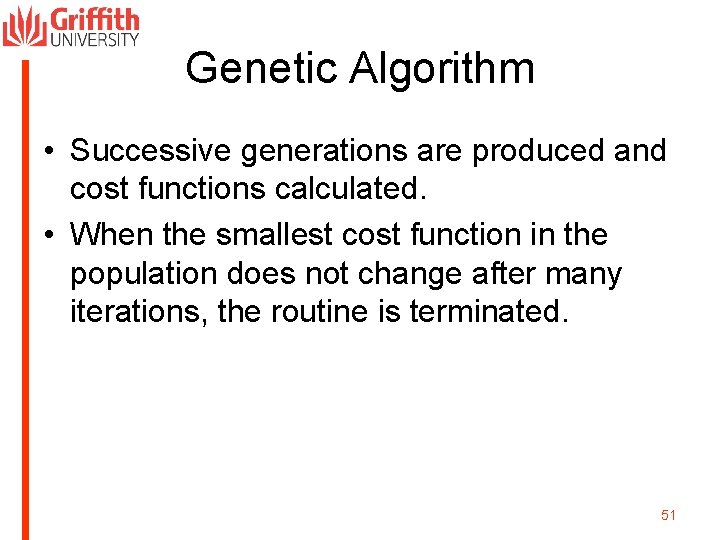 Genetic Algorithm • Successive generations are produced and cost functions calculated. • When the