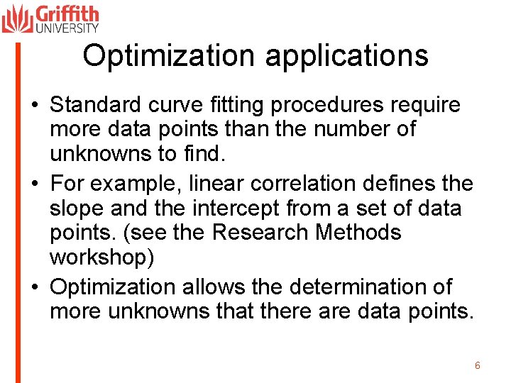 Optimization applications • Standard curve fitting procedures require more data points than the number