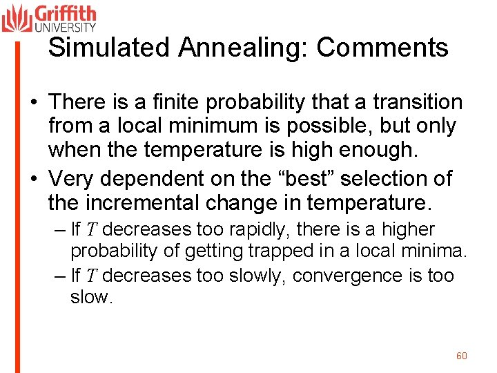 Simulated Annealing: Comments • There is a finite probability that a transition from a