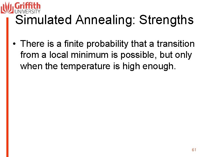 Simulated Annealing: Strengths • There is a finite probability that a transition from a