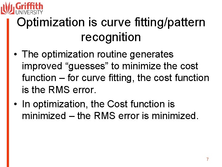Optimization is curve fitting/pattern recognition • The optimization routine generates improved “guesses” to minimize