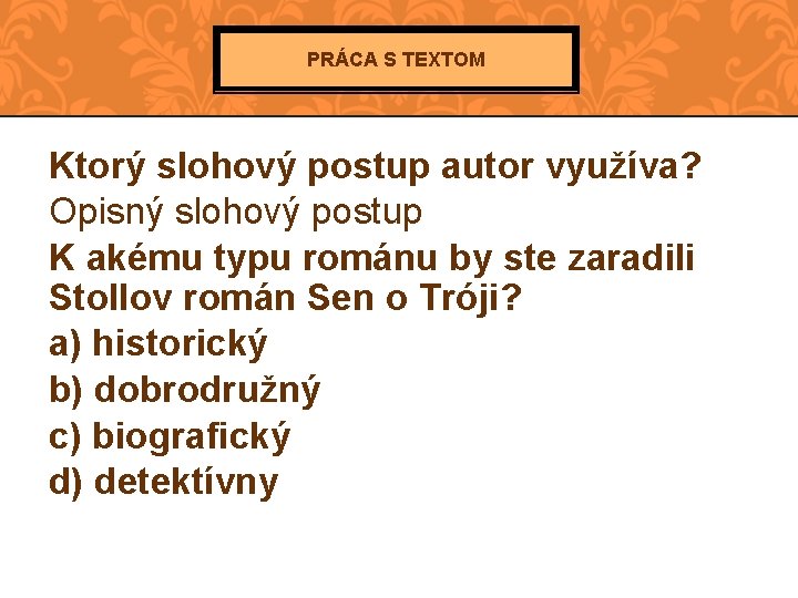 PRÁCA S TEXTOM Ktorý slohový postup autor využíva? Opisný slohový postup K akému typu