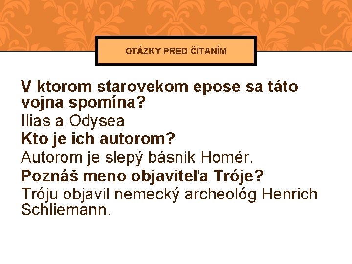 OTÁZKY PRED ČÍTANÍM V ktorom starovekom epose sa táto vojna spomína? Ilias a Odysea