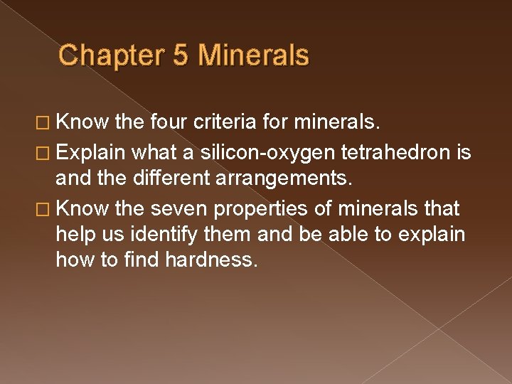 Chapter 5 Minerals � Know the four criteria for minerals. � Explain what a