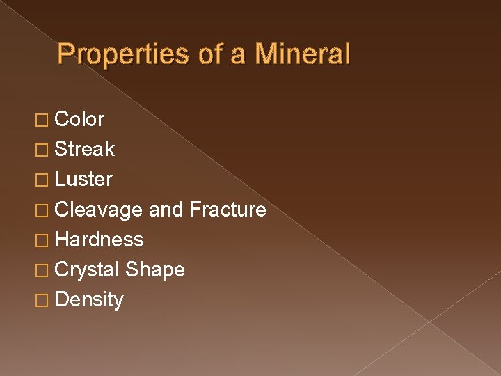 Properties of a Mineral � Color � Streak � Luster � Cleavage and Fracture