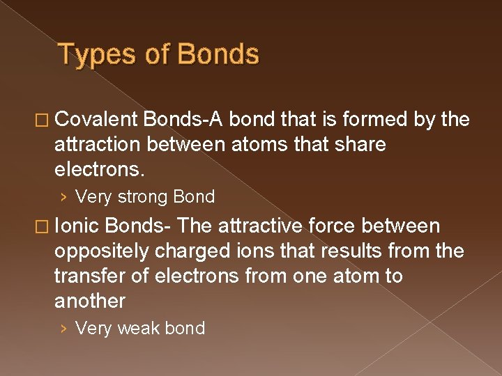 Types of Bonds � Covalent Bonds-A bond that is formed by the attraction between
