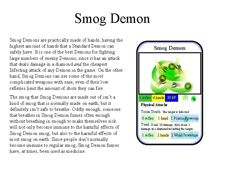 Smog Demons are practically made of hands, having the highest amount of hands that