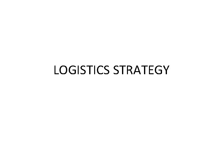 LOGISTICS STRATEGY 