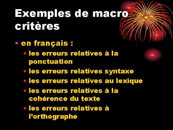 Exemples de macro critères • en français : • les erreurs relatives ponctuation •