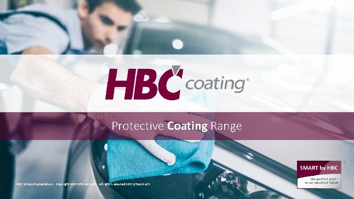 Protective Coating Range HBC System Presentation - Copyright HBC SYSTEMS A/S. All rights reserved