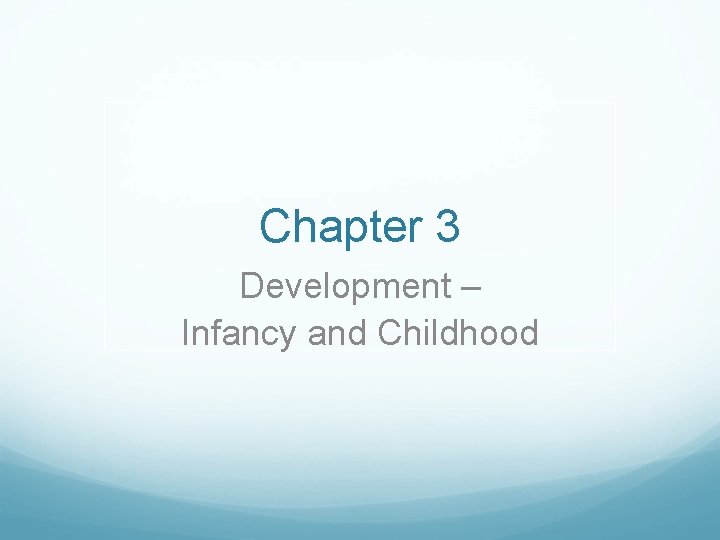 Chapter 3 Development – Infancy and Childhood 