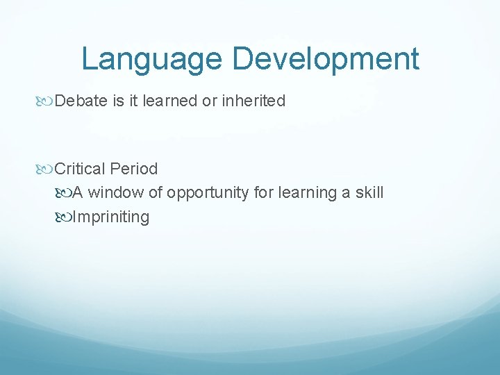 Language Development Debate is it learned or inherited Critical Period A window of opportunity