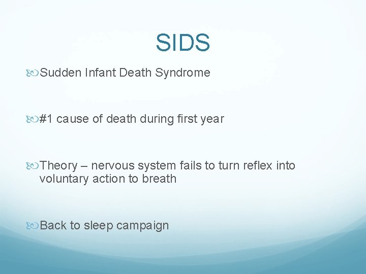 SIDS Sudden Infant Death Syndrome #1 cause of death during first year Theory –