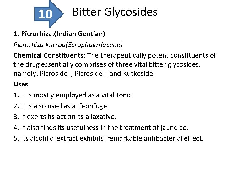 10 Bitter Glycosides 1. Picrorhiza: (Indian Gentian) Picrorhiza kurroa(Scrophulariaceae) Chemical Constituents: The therapeutically potent